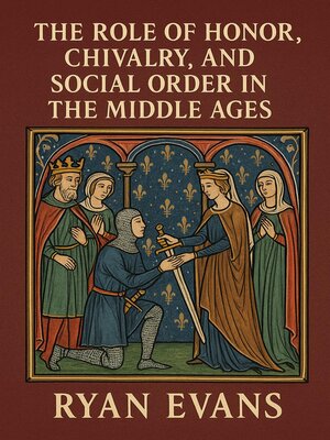 cover image of The Role of Honor, Chivalry, and Social Order in the Middle Ages